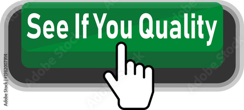 A hand clicking a green button labeled see if you quality isolated on transparent background