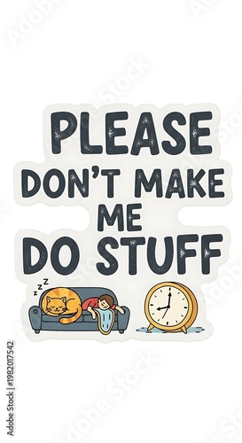 Please Dont Make Me Do Stuff Funny Sticker.