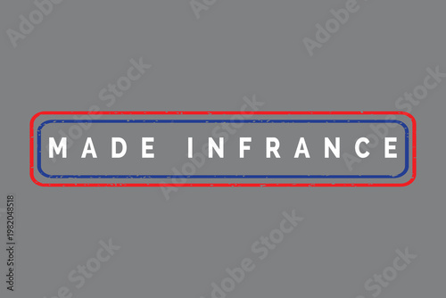 Made In France Rectangular Stamp With Red Blue White Colors And Grunge Texture seal label