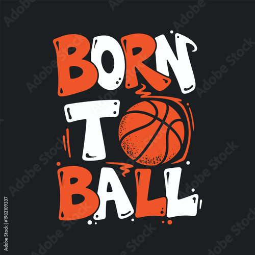 Born to Ball Basketball Typography T-Shirt Design with Vintage Style