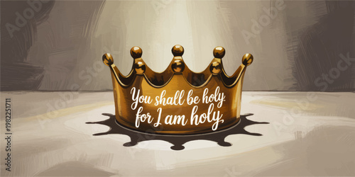 Golden crown with holy scripture quote in dramatic light, Christian faith illustration about holiness, devotion and spiritual royalty
