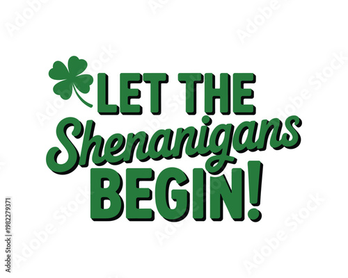 A festive St. Patrick's Day sign that reads Let the Shenanigans Begin with a green shamrock on a white background