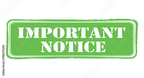 A bright green rectangular grunge stamp with bold "IMPORTANT NOTICE" text inside