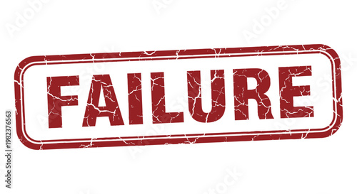 A red grunge rubber stamp with the word "FAILURE" prominently displayed