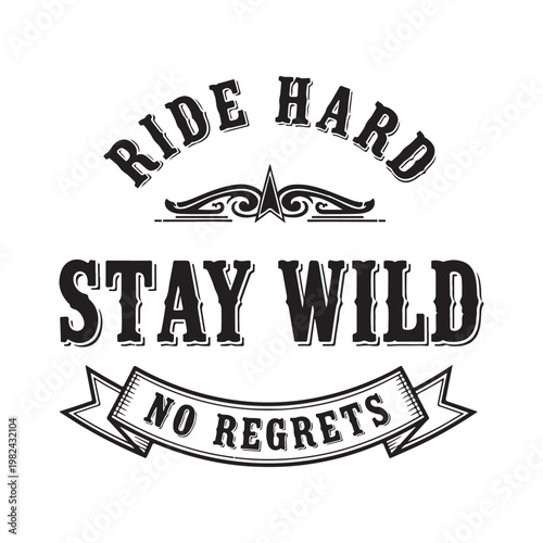 Ride hard stay wild no regrets typography isolated on white background