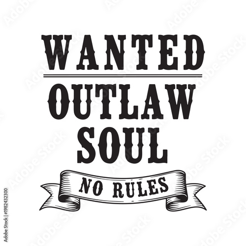 Wanted outlaw soul no rules typography on white background