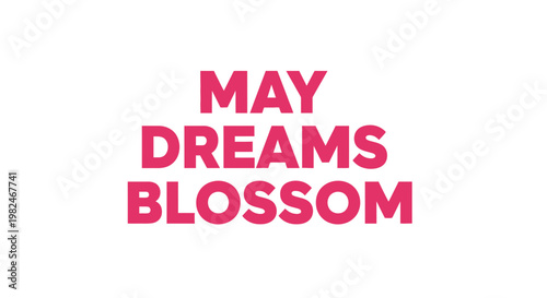 May Dreams Blossom - Inspirational Text on White Background