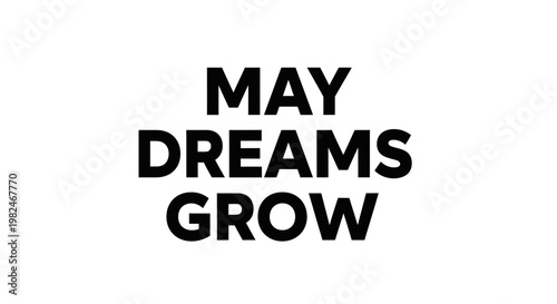 May Dreams Grow - Inspirational Typography Text