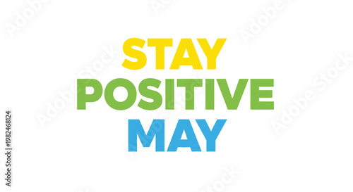 Stay Positive May - Motivational Message with Colorful Text on White Background