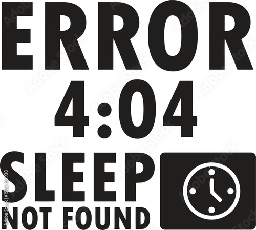 Error 4:04 Sleep Not Found Funny Insomnia Quote Typography Design