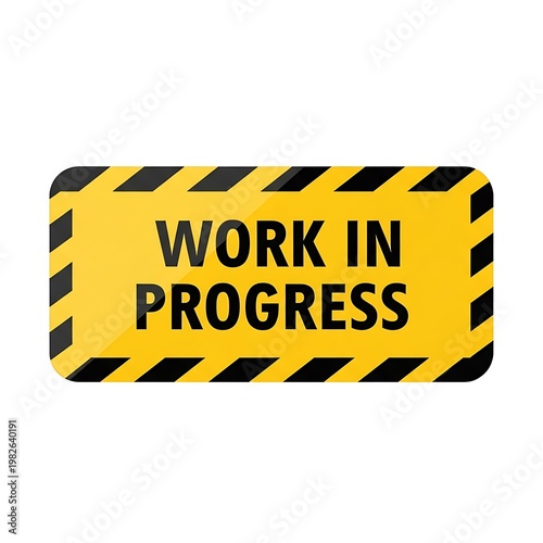 A yellow and black sign that says work in progress