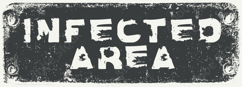 A vector sign or warning sign with the words infected area stenciled in faded, rough, scratched or damaged letters. Urban, street art. T-shirt. No ai