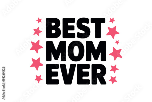 A graphic design with the text 'Best Mom Ever' surrounded by pink stars on a white background