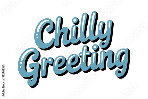 A chilly greeting written in blue bubble letters on a white background