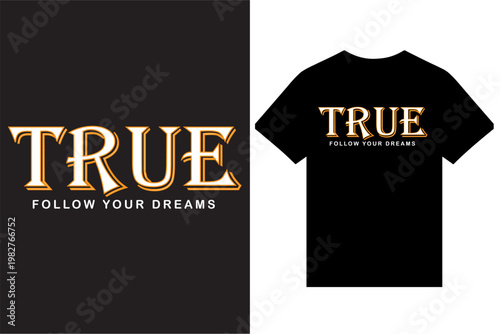 True Follow Your Dreams Typography T Shirt Design, Motivational Typography T Shirt Design, Inspirational Typography T Shirt Design, Quotes Typography T Shirt Design. Typography T Shirt Vector.