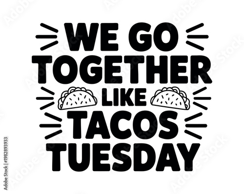 A playful typographic poster saying we go together like tacos and tuesday