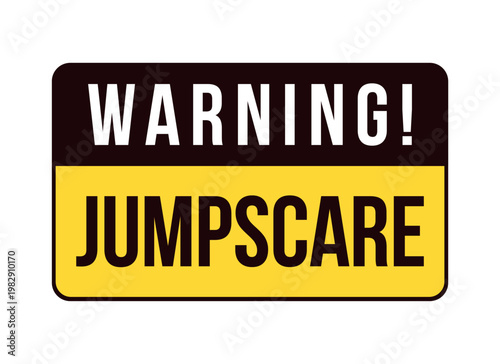 Jumpscare warning label overlay. Sudden frightening visual. Scary content caution. Isolated vector sign. Digital media alert. Attention element. Graphic illustration with text. Platform message