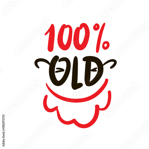 100% old - inspire motivational quote about age, idiom, slang. Hand drawn lettering. Print for social media content, inspirational poster, t-shirt, bag, cups, card, sticker, badge. Funny writing