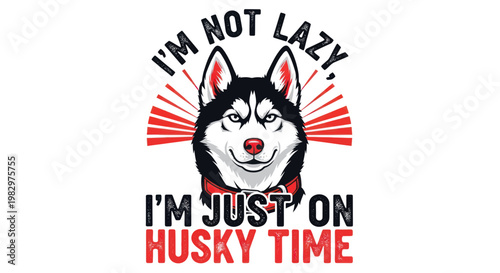 Husky dog saying "I'm not lazy, I'm just on husky time"