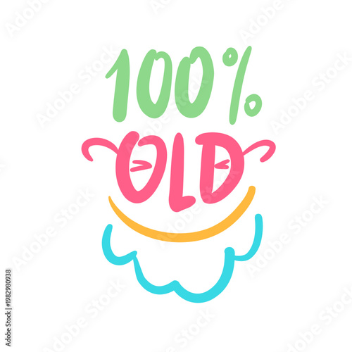 100% old - inspire motivational quote about age, idiom, slang. Hand drawn lettering. Print for social media content, inspirational poster, t-shirt, bag, cups, card, sticker, badge. Funny writing