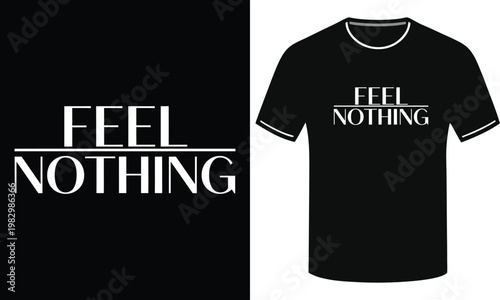 Feel nothing typography t-shirt design with minimalist bold white text on a black background for urban streetwear style.