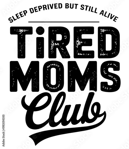 Tired Moms Club Funny Typography Quote Motherhood Humor Black White T Shirt Design