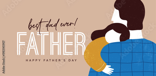 Best dad ever Father's Day poster, greeting card or banner with father holding child, modern typography and warm flat geometric illustration style in playful and affectionate layout.