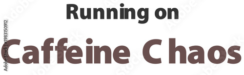 Caffeine chaos, energetic text, motivational phrase, brown and black vector typography