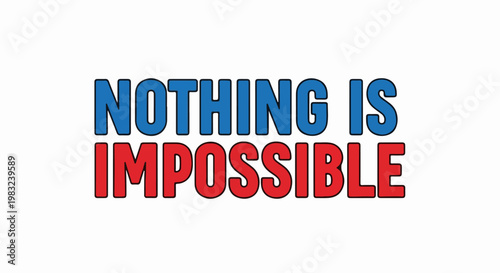Bold blue and red text stating "NOTHING IS IMPOSSIBLE" on white