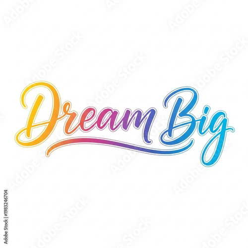 Inspirational Dream Big Text in Colorful Script.