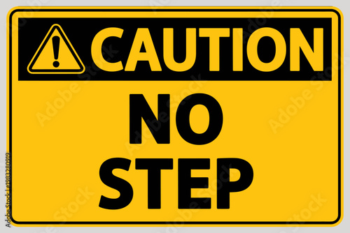 Caution no step warning sign with exclamation mark  safety notice board
