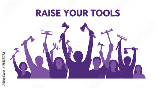 Raise Your Tools: Silhouette figures of individuals holding up various tools, symbolizing collective action and empowerment.  