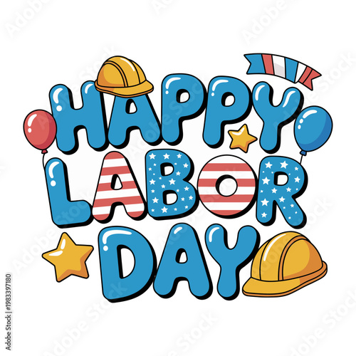 Happy Labor Day Celebration: An eye-catching graphic design announces Happy Labor Day, incorporating festive elements like balloons, stars, and hard hats to honor workers and celebrate the holiday.