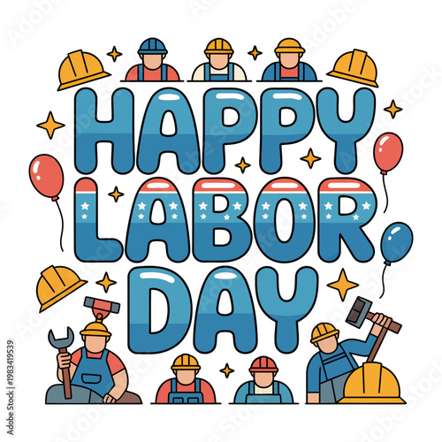 Happy Labor Day: A vibrant illustration celebrating Labor Day, featuring hardworking laborers, patriotic stars, festive balloons, and celebratory design.