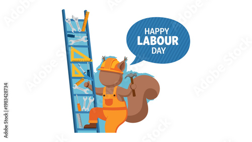 Happy Labour Day illustration: A cheerful squirrel, donned in work attire, ascends a ladder adorned with tools, while a speech bubble conveys Happy Labour Day.