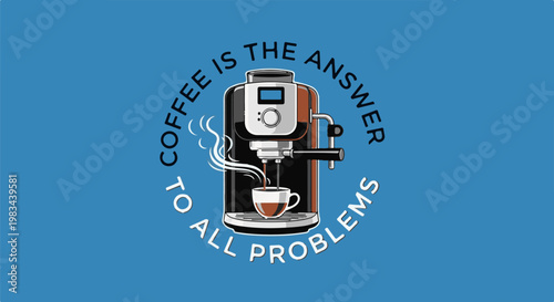 Espresso machine brewing coffee with text "Coffee is the answer to all problems