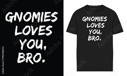“Gnomies Loves You, Bro” Bold Handwritten Style on Black Background