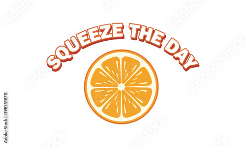 Vibrant retro design 'squeeze the day' with a citrus slice illustration