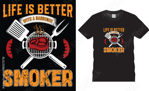 BBQ Lover T-Shirt Design life is better with a barbeque smoker