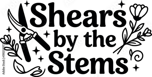 Shears by the stems garden pruning scissors floral line art with script lettering