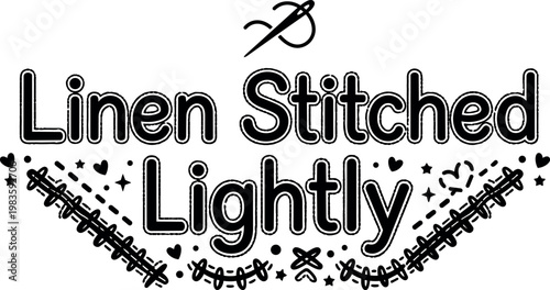 Black and white linen stitched lightly lettering with needle and hearts