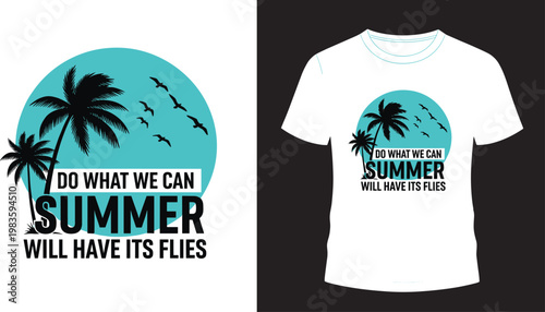 Summer T-Shirt Design with the Quote 'Do What We Can, Summer Will Have Its Flies' Featuring Palm Trees and Birds