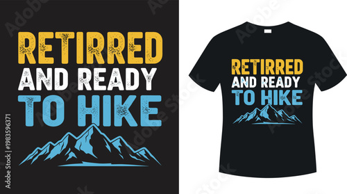 Retired and ready to hike vintage t-shirt design featuring mountain peaks and distressed typography for outdoor adventure and retirement lifestyle
