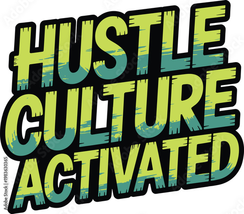 Hustle culture activated modern motivational slogan, dynamic typography design, inspiring phrase for ambition.