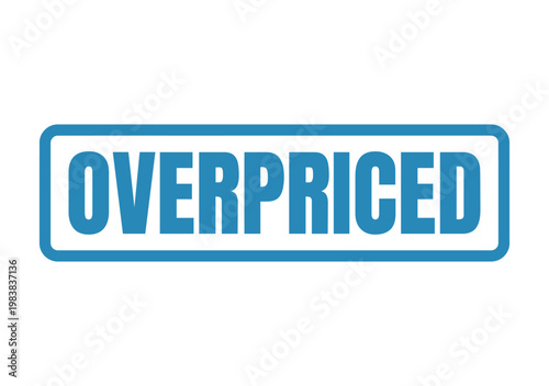 Bold blue ink stamp effect displaying the word overpriced to indicate high costs and financial value