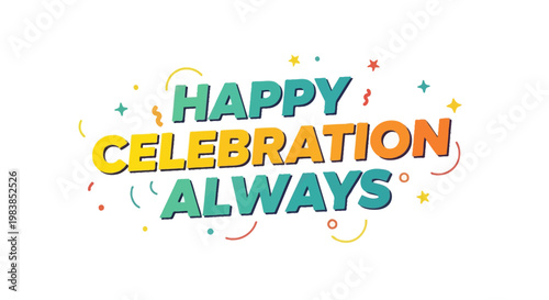 Happy Celebration Always text graphic with colorful confetti on white background