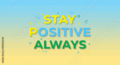 Inspirational typographic banner with text stay positive always on gradient background