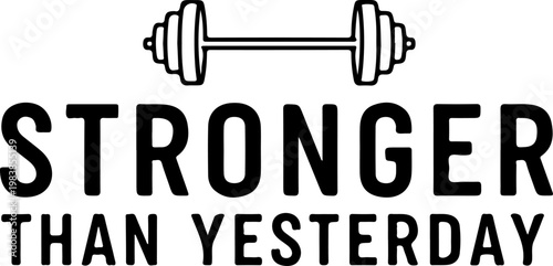 Motivational gym quote, stronger than yesterday, fitness typography, vector illustration, workout inspiration