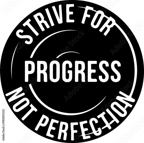 Motivational quote badge, strive for progress not perfection, typography, vector icon, black and white