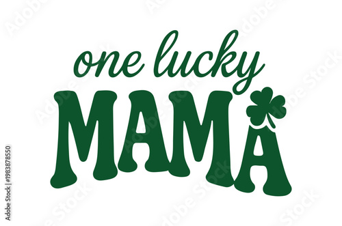 A vibrant green graphic proclaims one lucky mama with a four leaf clover illustration high quality